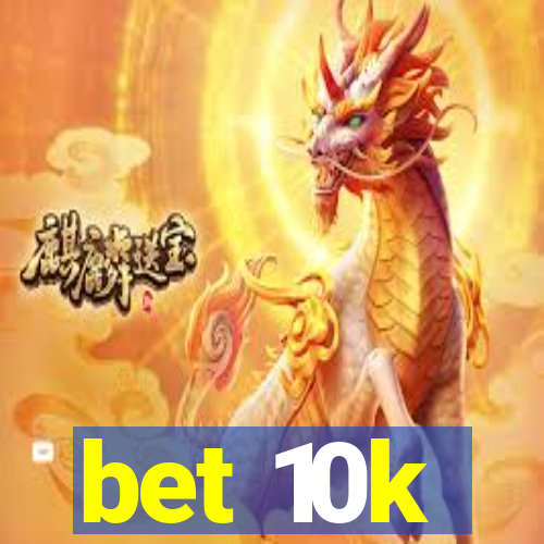 bet 10k